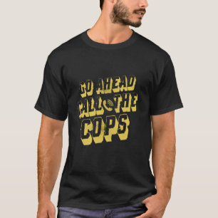 Bel de politie van Cops Pun Joke T-shirt