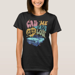 Bel me als je me kwijt bent als je thuis bent t-shirt
