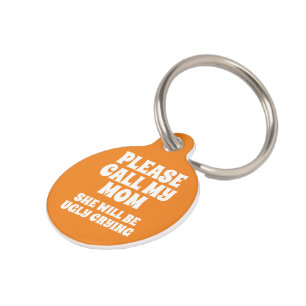 Bel m'n moeder, ze zal me zo'n lelijke kreet geven huisdierpenning