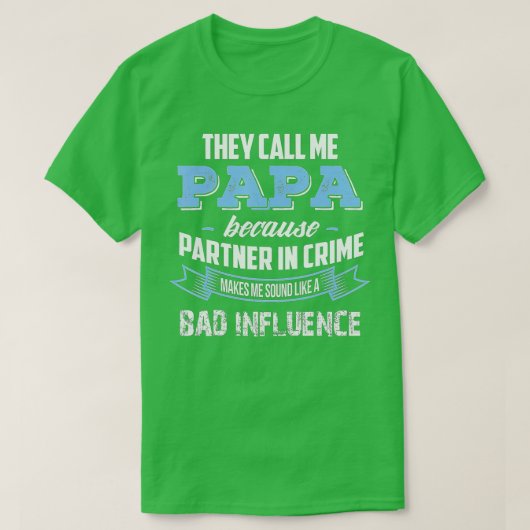 Bel Papa omdat de partner in misdaad slechte invlo T-shirt (Design voorkant)