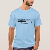 Belading van de hersenen...gelieve te wachten . t-shirt (Voorkant)