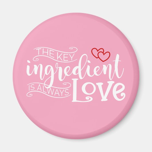 Belangrijkste ingrediënt is Love Valentijn | Magne Magneet (Voorkant)
