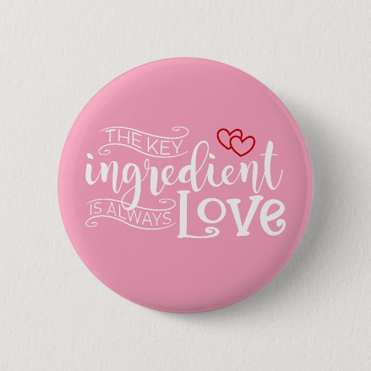 Belangrijkste ingrediënt is Love Valentijn | Pin-B Ronde Button 5,7 Cm (Voorkant)