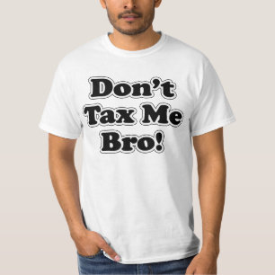 Belasting me geen Bro T-Shirt