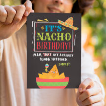 Belated Birthday, grappig, het is NACHO Birthday