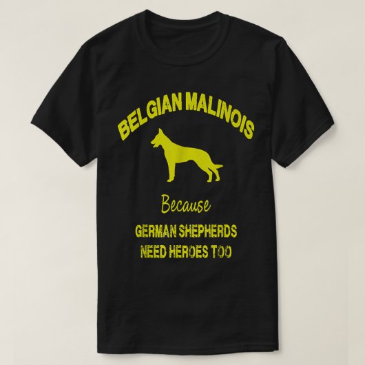 Belgian Malinois Because German Shepherds Need Her T-shirt (Design voorkant)