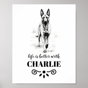 Belgian Malinois Life is beter Custom Dog Name Poster