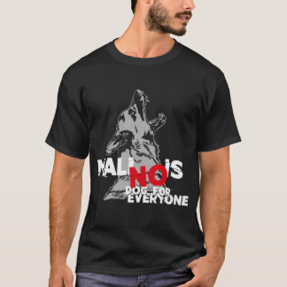 Belgian Malinois - no Dog for everyone T-shirt
