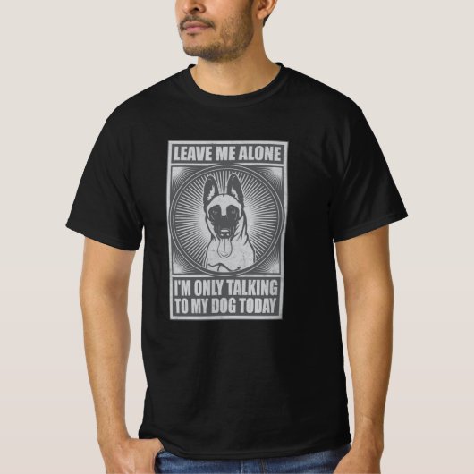 Belgisch Malinois ik praat vandaag alleen maar met T-shirt (Voorkant)