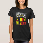 Belgium Belgian Belgium Flag Happiest When Im In B T-shirt (Voorkant)