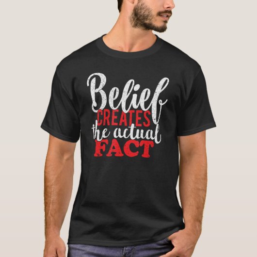 Belief Creates the Actual Fact Motivational Quote  T-shirt (Voorkant)