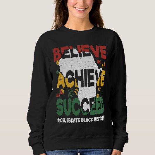 Believe Achieve Succeed Black History Month Black  Trui (Voorkant)