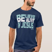 Believe, be Alive in Jesus - Christian Faith T-shirt (Voorkant)