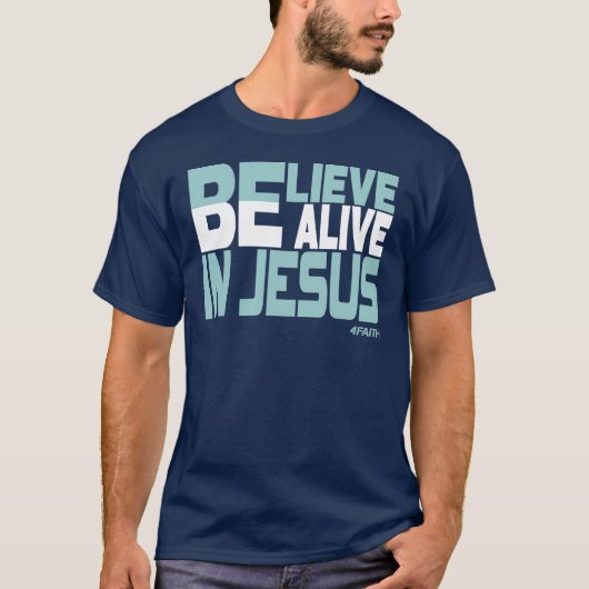 Believe, be Alive in Jesus - Christian Faith T-shirt (Voorkant)