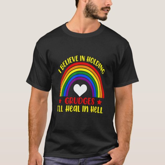 Believe In Holding Grudges Iu2019ll Heal In Hell T-shirt (Voorkant)
