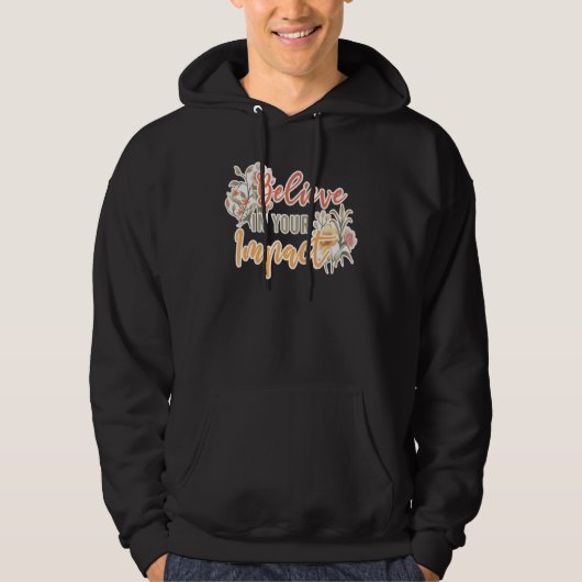 Believe In Your Impact Inspiring Quote School Ther Hoodie (Voorkant)