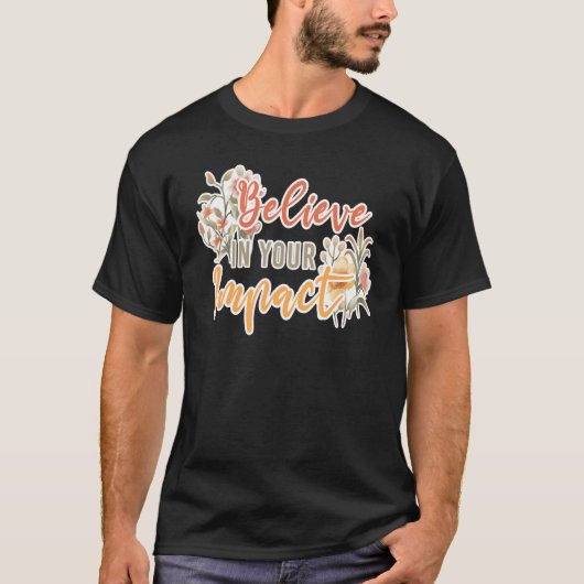 Believe In Your Impact Inspiring Quote School Ther T-shirt (Voorkant)