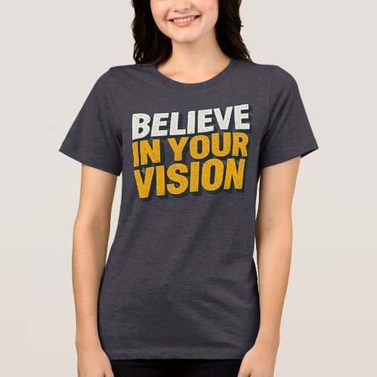 Believe In Your Vision Inspirational Women’s T-Shi Tri-Blend Shirt (Voorkant)