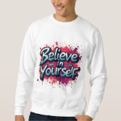 Believe in Yourself Inspirational Sweatshirt (Voorkant)