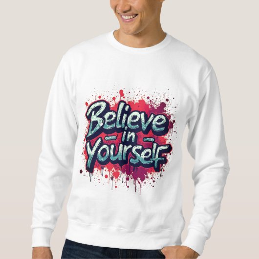 Believe in Yourself Inspirational Sweatshirt (Voorkant)
