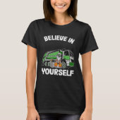 Believe In Yourself Trash Garbage Truck Driver Rac T-shirt (Voorkant)