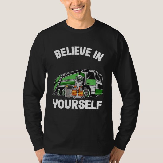Believe In Yourself Trash Garbage Truck Driver Rac T-shirt (Voorkant)