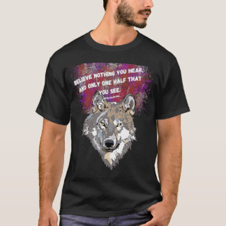Believe nothing you hear and only one half that yo t-shirt