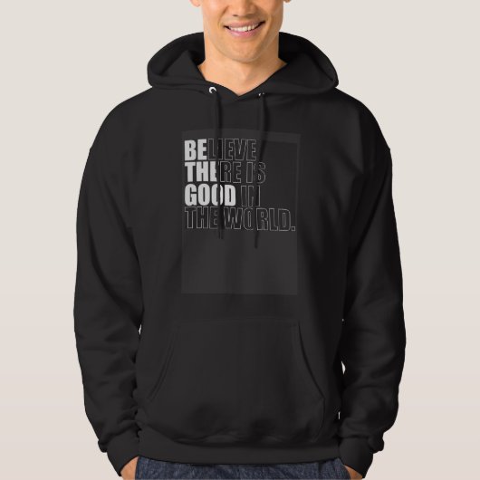 Believe There Is Good In The World  Be The Good Ch Hoodie (Voorkant)