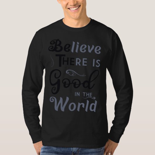 Believe There Is Good In The World  Be The Good T-shirt (Voorkant)