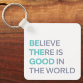 Believe There Is Good in the World Sleutelhanger (Voorkant)