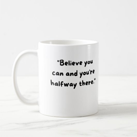 Believe you can and you're halfway there koffiemok (Links)