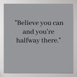  Believe you can and you're halfway there Poster