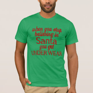Believing in Santa or get underwear T-shirt