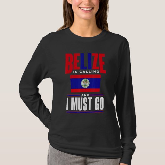 Belize Belizean Belize Flag Belize Is Calling And T-shirt (Voorkant)