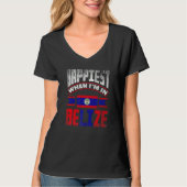 Belize Belizean Belize Flag Happiest When Im In Be T-shirt (Voorkant)