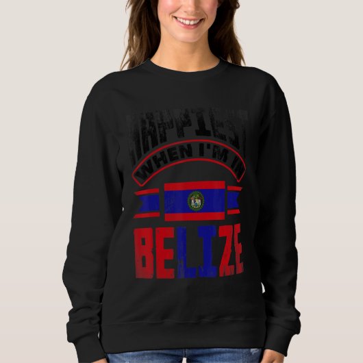 Belize Belizean Belize Flag Happiest When Im In Be Trui (Voorkant)