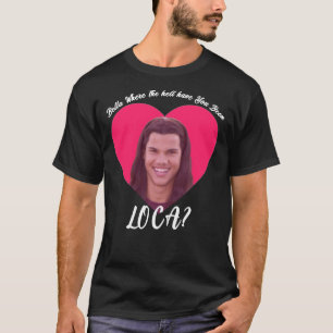 Bella waar je Loca bent geweest, grappige Twi T-shirt