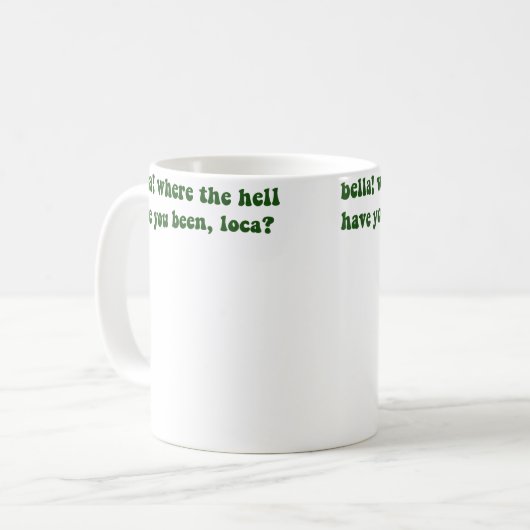 Bella Where The Hell Have You Been Loca Koffiemok (Voorkant links)