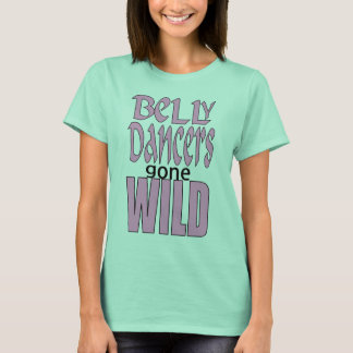 Belly Dancers Gone Wild - VanessaSparkles.com T-shirt