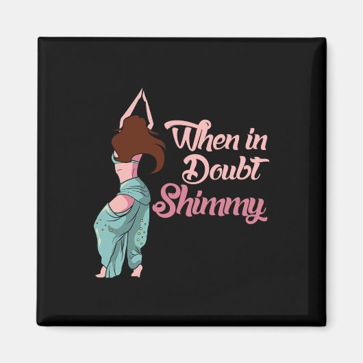 Belly Dancing Gift Belly Dancer bij twijfel Shim Magneet (Voorkant)