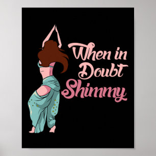 Belly Dancing Gift Belly Dancer bij twijfel Shim Poster