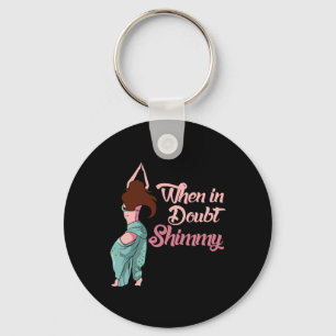 Belly Dancing Gift Belly Dancer bij twijfel Shim Sleutelhanger