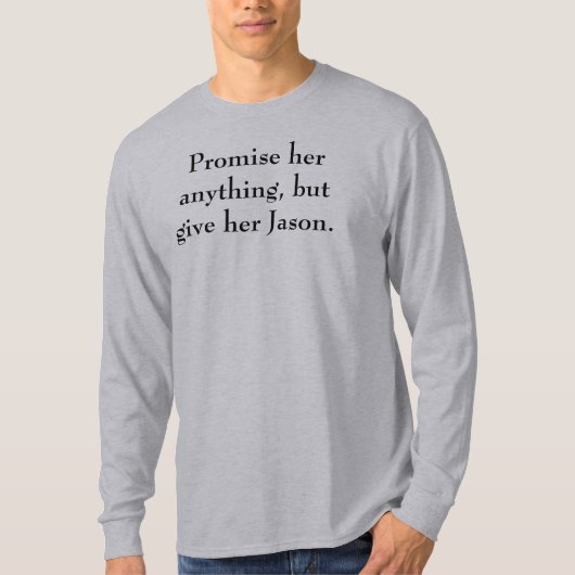 Beloof haar alles, maar geef haar Jason. T-shirt (Voorkant)
