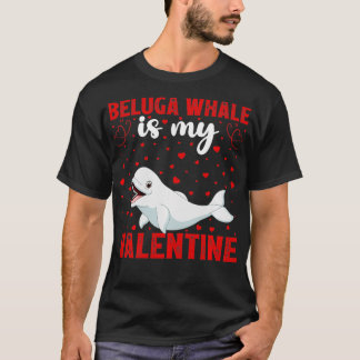 Beluga Whale is mijn Valentijn Funny Beluga Whale  T-shirt