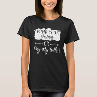 Bemoei je met je bedrijf of betaal mijn rekeningen t-shirt