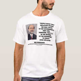 Ben Bernanke Inflation Erodes Real Value Governmen T-shirt