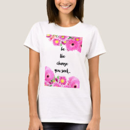 Ben de verandering u zoekt t-shirt