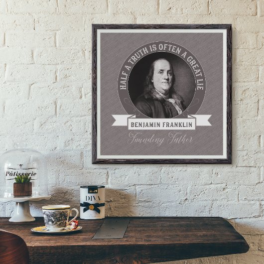 Ben Franklin: Een halve waarheid is vaak een grote Poster