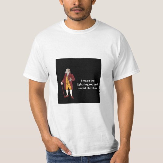 Ben Franklin: Ik maakte de bliksemafleider en redd T-shirt (Voorkant)