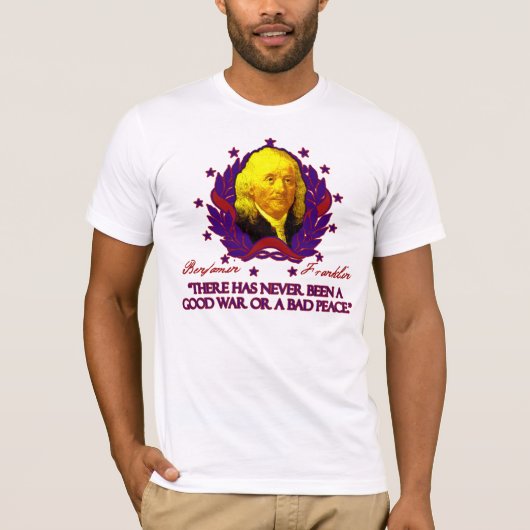 Ben Franklin over Goede Oorlogen en Slechte Vrede T-shirt (Voorkant)